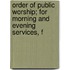 Order of Public Worship; For Morning and Evening Services, f