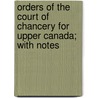 Orders Of The Court Of Chancery For Upper Canada; With Notes door Sir Thomas Wardlaw Taylor