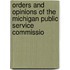 Orders and Opinions of the Michigan Public Service Commissio