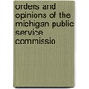 Orders and Opinions of the Michigan Public Service Commissio door Michigan. Public Service Commission