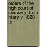 Orders of the High Court of Chancery; From Hilary V. 1828 to by Samuel Miller