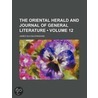 Oriental Herald and Journal of General Literature (Volume 12 door James Silk Buckingham