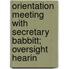 Orientation Meeting with Secretary Babbitt; Oversight Hearin door United States. Congress. Resources