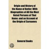 Origin and History of the Name of Butler; With Biographies o door General Books