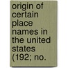 Origin of Certain Place Names in the United States (192; No. by Henry Gannett