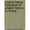 Original Letters Illustrative of English History, 4; Includi door Sir Henry Ellis