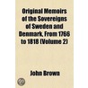 Original Memoirs of the Sovereigns of Sweden and Denmark fro door John Brown