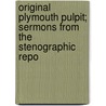 Original Plymouth Pulpit; Sermons from the Stenographic Repo door Henry Ward Beecher