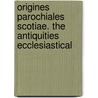 Origines Parochiales Scotiae. the Antiquities Ecclesiastical door Michael Innes