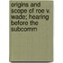Origins and Scope of Roe V. Wade; Hearing Before the Subcomm