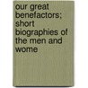 Our Great Benefactors; Short Biographies of the Men and Wome door Samuel Adams Drake