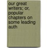 Our Great Writers; Or, Popular Chapters on Some Leading Auth door Samuel Andrews