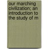 Our Marching Civilization; An Introduction to the Study of M door Warren Dwight Allen