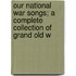 Our National War Songs; A Complete Collection of Grand Old W