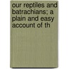 Our Reptiles and Batrachians; A Plain and Easy Account of th door Mordecai Cubitt Cooke