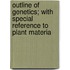 Outline of Genetics; With Special Reference to Plant Materia