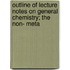 Outline of Lecture Notes on General Chemistry; The Non- Meta