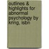 Outlines & Highlights For Abnormal Psychology By Kring, Isbn