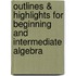Outlines & Highlights For Beginning And Intermediate Algebra