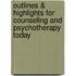 Outlines & Highlights For Counseling And Psychotherapy Today