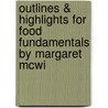 Outlines & Highlights for Food Fundamentals by Margaret McWi by Reviews Cram101 Textboo