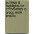 Outlines & Highlights for Introduction to Group Work Practic
