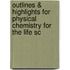Outlines & Highlights for Physical Chemistry for the Life Sc