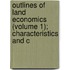 Outlines of Land Economics (Volume 1); Characteristics and C