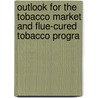Outlook for the Tobacco Market and Flue-Cured Tobacco Progra door United States Congress Resources
