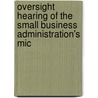 Oversight Hearing of the Small Business Administration's Mic by United States. Business