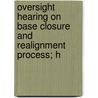 Oversight Hearing on Base Closure and Realignment Process; H door United States Congress Subcommittee