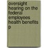 Oversight Hearing on the Federal Employees Health Benefits P