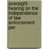 Oversight Hearing on the Independence of Law Enforcement Per by United States Congress Service