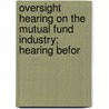 Oversight Hearing on the Mutual Fund Industry; Hearing Befor by States Congress Senate United States Congress Senate