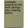 Oversight Hearing on the Thrift Savings Plan; Hearing Before door United States. Congress. Benefits