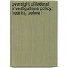 Oversight of Federal Investigations Policy; Hearing Before t door United States. Congress. Service