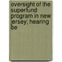 Oversight of the Superfund Program in New Jersey; Hearing Be
