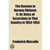 Oxonian in Norway (Volume 1); Or, Notes of Excursions in Tha door Frederick Metcalfe