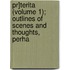 Pr]terita (volume 1); Outlines Of Scenes And Thoughts, Perha