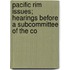 Pacific Rim Issues; Hearings Before a Subcommittee of the Co