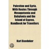 Palestine and Syria, with Routes Through Mesopotamia and Bab by Karl Baedeker