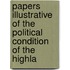 Papers Illustrative of the Political Condition of the Highla