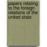 Papers Relating to the Foreign Relations of the United State by Sir Elton John
