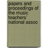 Papers and Proceedings of the Music Teachers' National Assoc