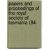 Papers and Proceedings of the Royal Society of Tasmania (84