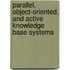 Parallel, Object-Oriented, And Active Knowledge Base Systems