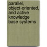 Parallel, Object-Oriented, And Active Knowledge Base Systems door Nick Bassiliades