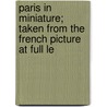 Paris in Miniature; Taken from the French Picture at Full Le by English Limner