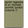 Parish Registers of St. Michael, Cornhill, London (Volume 7) by Cornhill St. Michael