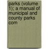Parks (Volume 1); A Manual of Municipal and County Parks Com door National Recreation Association